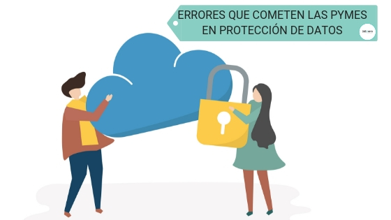 ERRORES QUE COMETEN LAS PYMES EN PROTECCIÓN DE DATOS