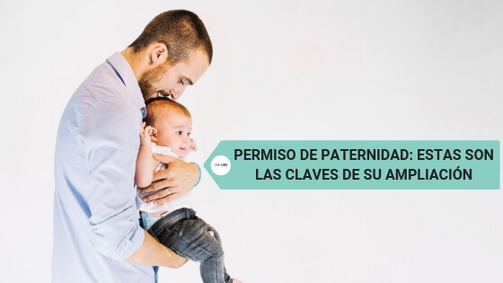 Permiso de paternidad: estas son las claves de su ampliación