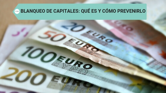 Blanqueo de capitales: qué es y cómo prevenirlo