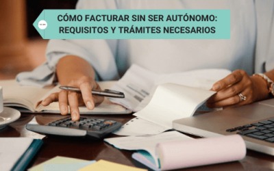 Cómo facturar sin ser autónomo: Requisitos y trámites necesarios
